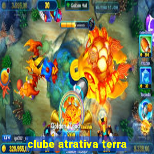 clube atrativa terra